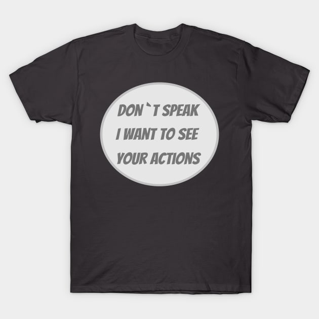 I want to see your actions t-shirt T-Shirt by leroo